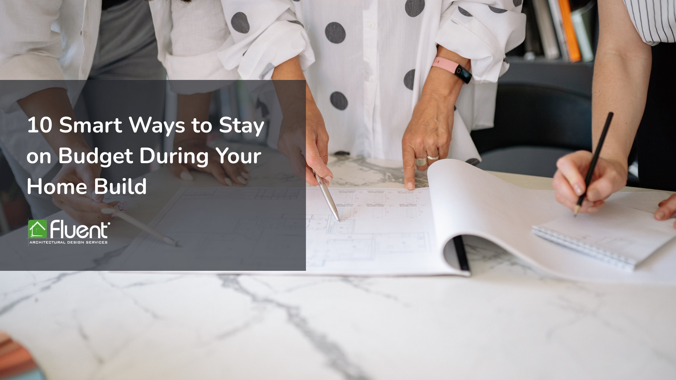 10 Smart Ways to Stay on Budget During Your Home Build