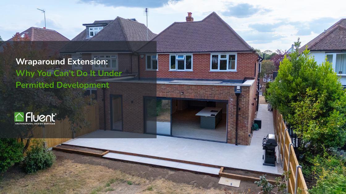 Wraparound Extension: Why You Can’t Do It Under Permitted Development (And What It Actually Costs You)